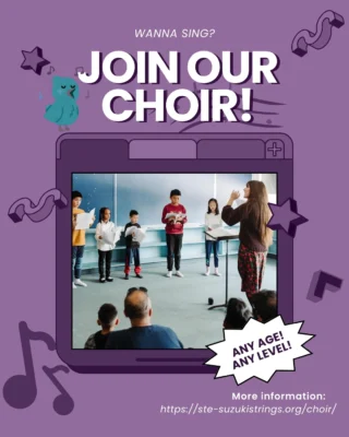 Like to sing? Wanna sing? Join the STE choir! We are accepting students of any age and any level to sing along with us this year. Under the instruction of Laura Mackay, STE choir explores the basics of healthy, age-appropriate vocal technique and ensemble singing, all while learning a fun and diverse range of songs and repertoire for performance. For more information, please visit our website (https://ste-suzukistrings.org/choir/)